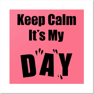 Keep Calm It's My Day Posters and Art